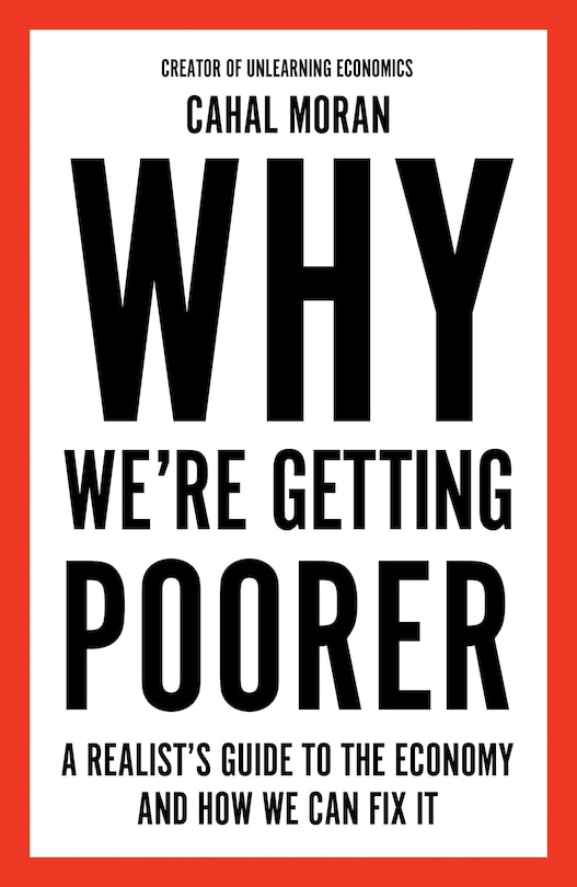Front cover_Why We’re Getting Poorer: A Realist’s Guide to the Economy and How We Can Fix It