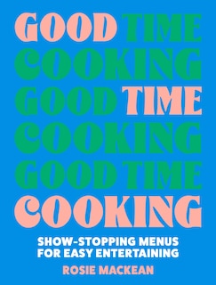 Couverture_Good Time Cooking: Show-stopping menus for easy entertaining