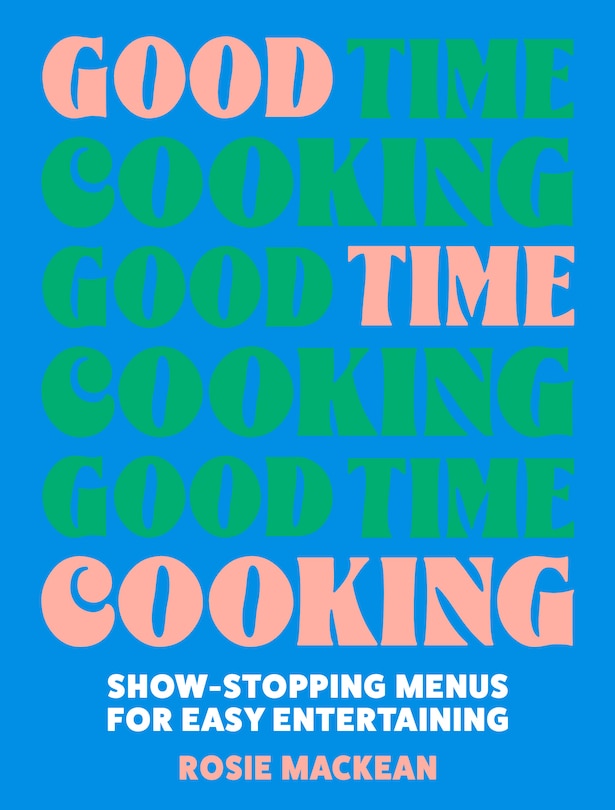 Couverture_Good Time Cooking: Show-stopping menus for easy entertaining