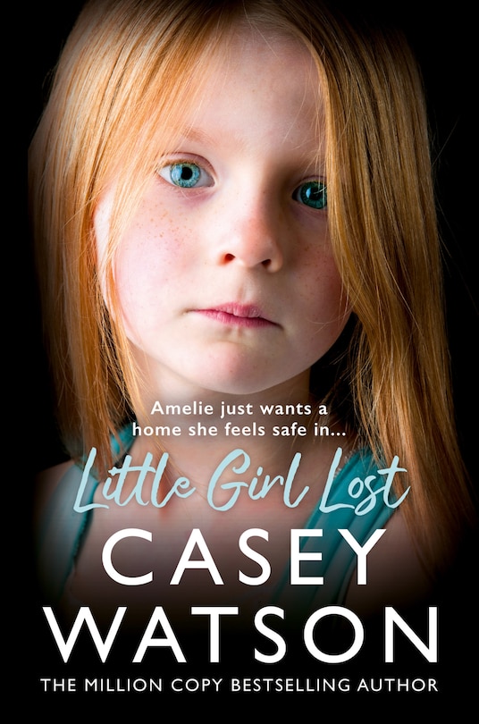 Front cover_Little Girl Lost: Amelia just wants a home she feels safe in…