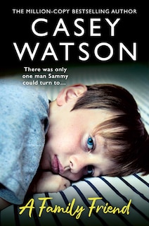 Front cover_A Family Friend: There was only one man Sammy could turn to…