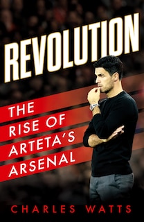 Front cover_Revolution: The Rise of Arteta’s Arsenal