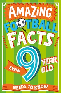 Front cover_Amazing Football Facts Every 9 Year Old Needs to Know