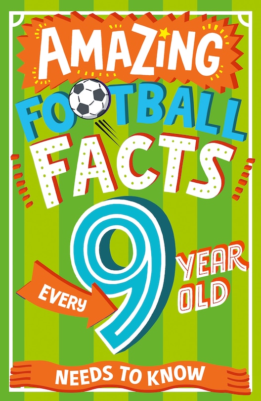 Front cover_Amazing Football Facts Every 9 Year Old Needs to Know