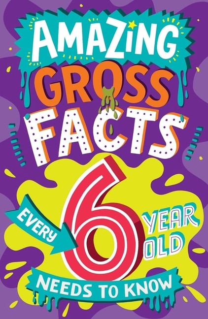 Front cover_Amazing Gross Facts Every 6 Year Old Needs to Know (Amazing Facts Every Kid Needs to Know)