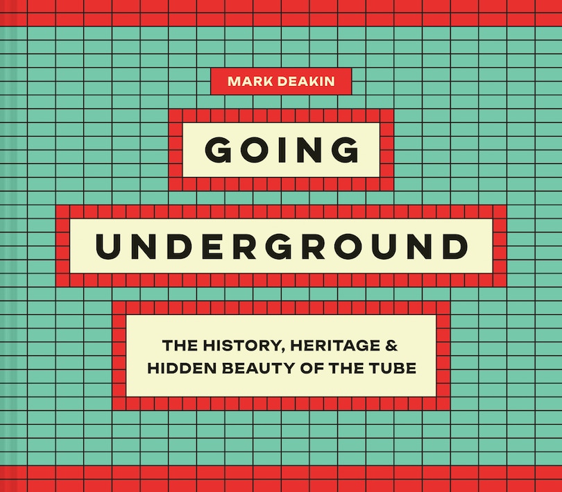 Couverture_Going Underground: The History, Heritage and Hidden Beauty of the Tube