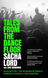 Couverture_Tales from the Dancefloor: Manchester / The Warehouse Project / Parklife / Sankeys / The Haçienda