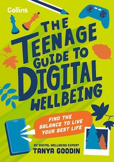 Front cover_The Teenage Guide to Digital Wellbeing: Learn healthy tech habits, overcome online distractions, and stay safe on the internet with this essential guide for teens