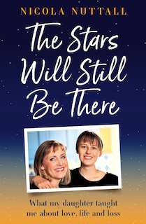 Front cover_The Stars Will Still Be There: What my daughter taught me about love, life and loss