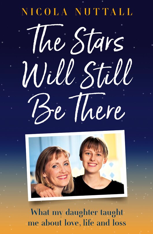 Front cover_The Stars Will Still Be There: What my daughter taught me about love, life and loss