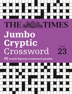 Front cover_The Times Jumbo Cryptic Crossword Book 23: The world’s most challenging cryptic crossword (The Times Crosswords)