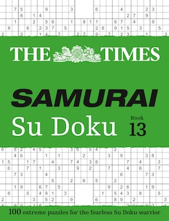 Front cover_The Times Samurai Su Doku 13: 100 extreme puzzles for the fearless Su Doku warrior (The Times Su Doku)