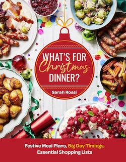 Couverture_What’s For Christmas Dinner?: Festive Meal Plans, Big-Day Timings, Essential Shopping Lists