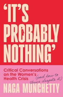 Front cover_It’s Probably Nothing: Critical Conversations on the Women’s Health Crisis (and How to Thrive Despite It)