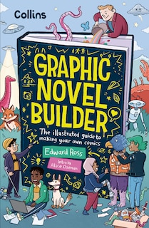 Front cover_Graphic Novel Builder: The illustrated guide to making your own comics