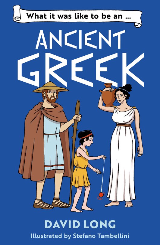 Front cover_What It Was Like to be … (5) – What it was like to be an Ancient Greek
