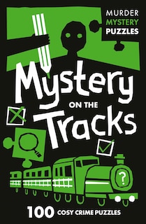 Front cover_Mystery on the Tracks: 100 logic puzzles to solve the murder mystery (Collins Murder Mystery Puzzles)