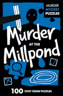 Front cover_Murder at the Millpond: 100 logic puzzles to solve the murder mystery (Collins Murder Mystery Puzzles)
