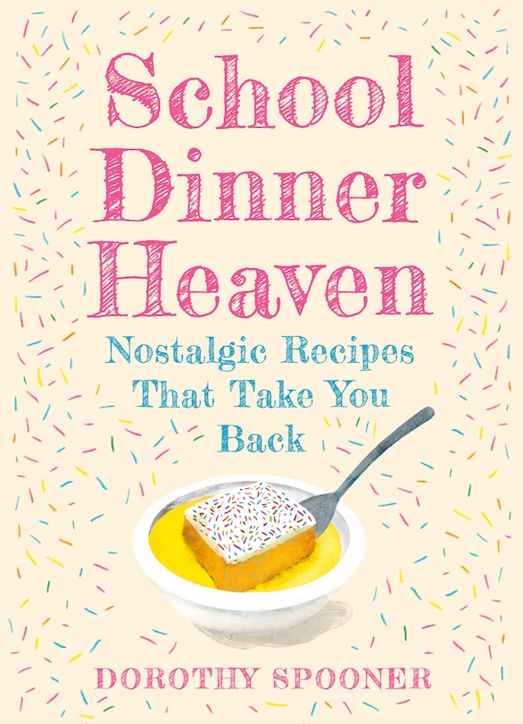 Front cover_School Dinner Heaven: Nostalgic Recipes That Take You Back