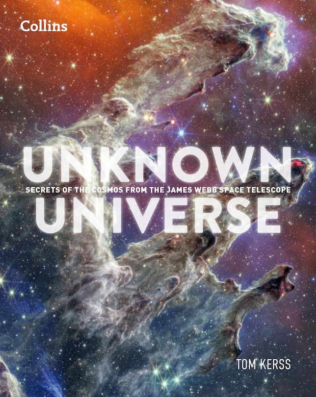 Front cover_Unknown Universe: Discover hidden wonders from deep space unveiled by the James Webb Space Telescope