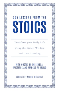 Front cover_365 Lessons from the Stoics: Transform your daily life using the Stoics’ wisdom and understanding