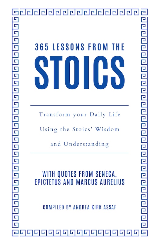 Front cover_365 Lessons from the Stoics: Transform your daily life using the Stoics’ wisdom and understanding