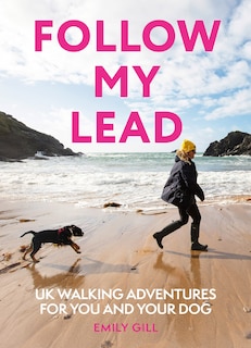 Front cover_Follow My Lead: UK Walking Adventures for You and Your Dog