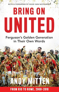 Front cover_Bring on United: Ferguson’s Golden Generation in their Own Words