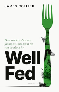 Front cover_Well Fed: How modern diets are failing us (and what we can do about it)