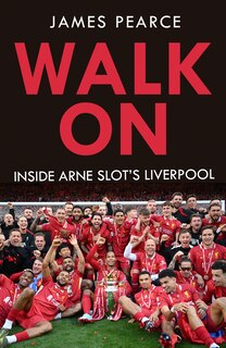 Walk On: How Arne Slot Led Liverpool To Premier League Glory Book By ...