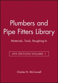 Plumbers and Pipe Fitters Library, Volume 1: Materials, Tools, Roughing-In