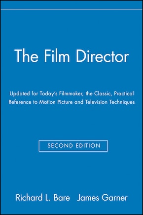 The Film Director: Updated for Today's Filmmaker, the Classic, Practical Reference to Motion Picture and Television Techniques