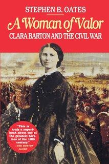 Woman Of Valor: Clara Barton And The Civil War