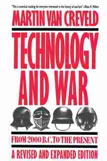 Technology and War: From 2000 B.C. to the Present by Martin Van Creveld