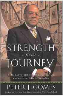 Strength For The Journey: Biblical Wisdom for Daily Living by Peter J Gomes