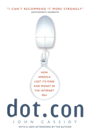 Dot.con: How America Lost Its Mind and Money in the Internet Era