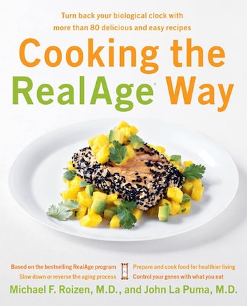 Cooking The Realage (R) Way: Turn back your biological clock with more than 80 delicious and easy recipes