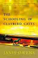 The Schooling of Claybird Catts: A Novel by Janis Owens