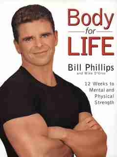 Body For Life: 12 Weeks to Mental and Physical Strength by Bill Phillips
