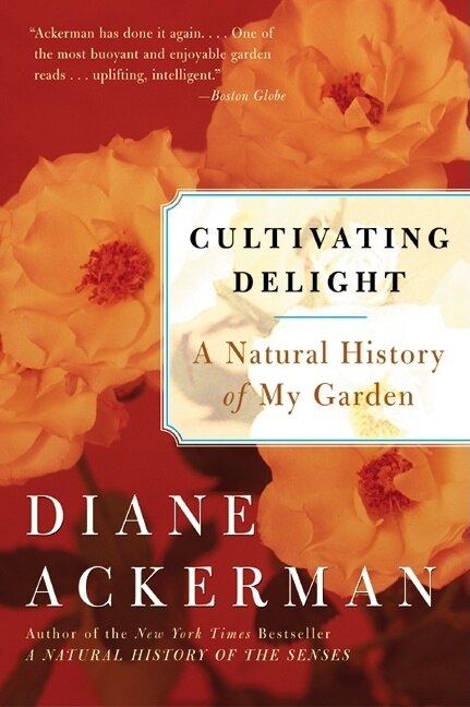 Cultivating Delight: A Natural History of My Garden