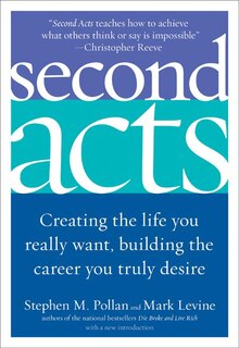 Second Acts: Creating the Life You Really Want, Building the Career You Truly Desire