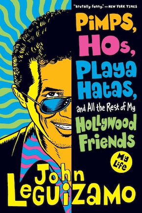 Pimps, Hos, Playa Hatas, And All The Rest Of My Hollywood Friends: My Life