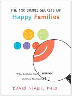 100 Simple Secrets Of Happy Families: What Scientists Have Learned and How You Can Use It by David Niven