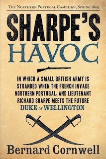 Sharpe's Havoc: The Northern Portugal Campaign, Spring 1809