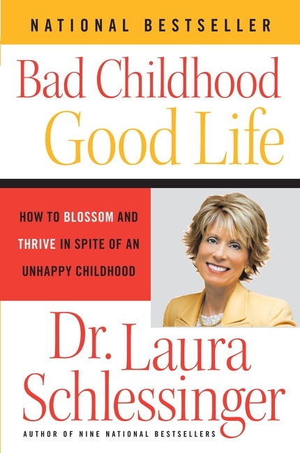 Bad Childhood---good Life: How to Blossom and Thrive in Spite of an Unhappy Childhood