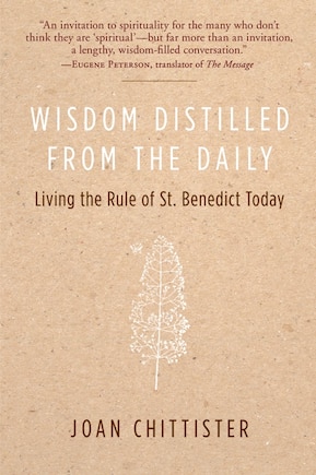 Wisdom Distilled from the Daily: Living the Rule of St. Benedict Today