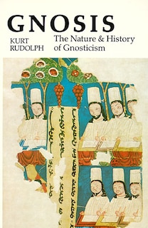 Gnosis: The Nature And History Of Gnosticism