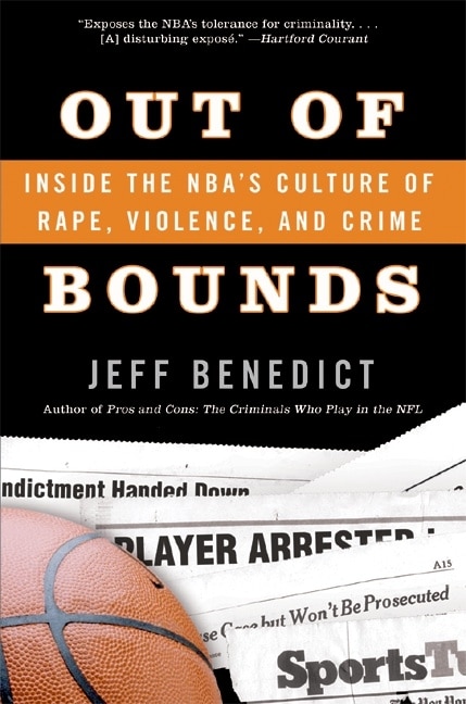 Out of Bounds: Inside the NBA's Culture of Rape, Violence, and Crime