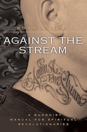 Against The Stream: A Buddhist Manual for Spiritual Revolutionaries