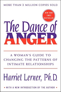 The Dance Of Anger: A Woman's Guide to Changing the Patterns of Intimate Relationships